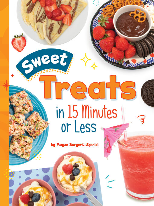 Title details for Sweet Treats in 15 Minutes or Less by Megan Borgert-Spaniol - Available